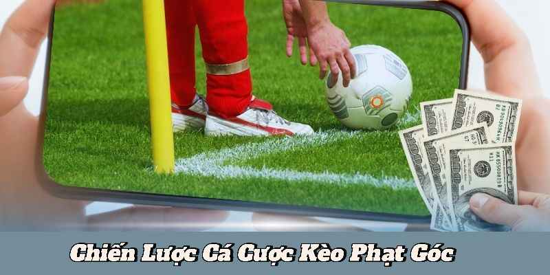 Chiến Lược Cá Cược Kèo Phạt Góc